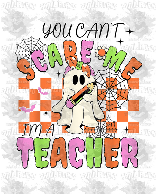 You Can't Scare me I am a Teacher Halloween DTF Transfer