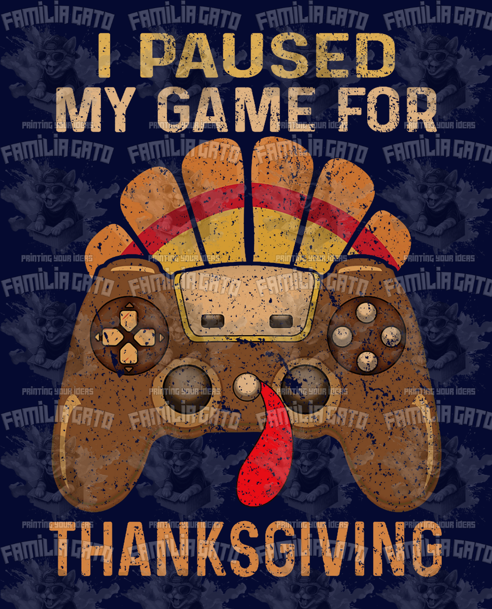 I Paused My Game For Thanksgiving DTF Transfer