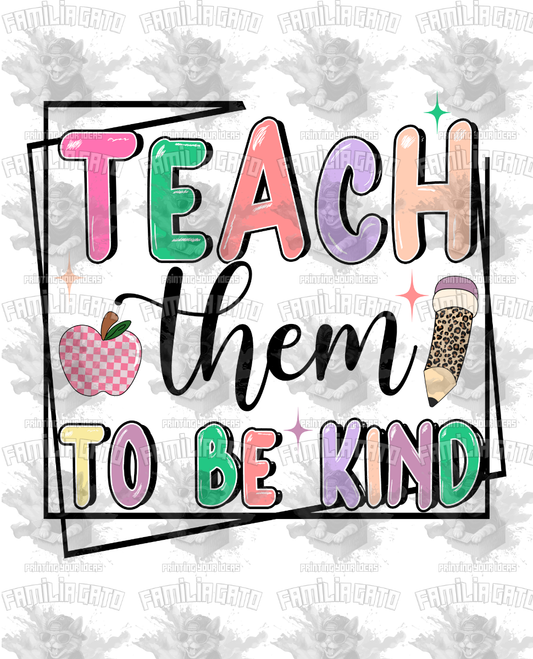 Teach Them To Be Kind DTF Transfer